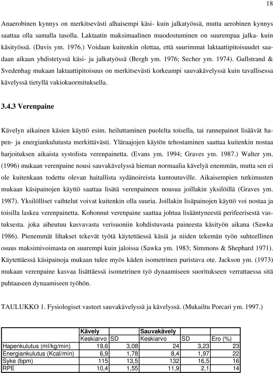 ) Voidaan kuitenkin olettaa, että suurimmat laktaattipitoisuudet saadaan aikaan yhdistetyssä käsi- ja jalkatyössä (Bergh ym. 1976; Secher ym. 1974).