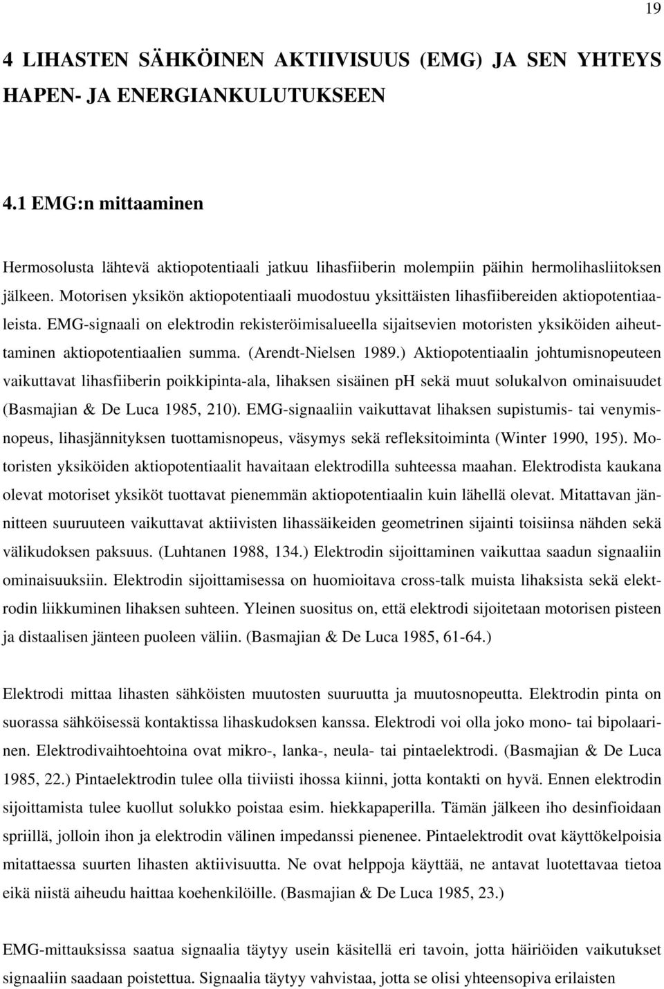 Motorisen yksikön aktiopotentiaali muodostuu yksittäisten lihasfiibereiden aktiopotentiaaleista.