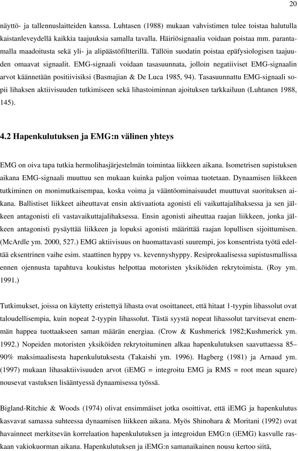 EMG-signaali voidaan tasasuunnata, jolloin negatiiviset EMG-signaalin arvot käännetään positiivisiksi (Basmajian & De Luca 1985, 94).