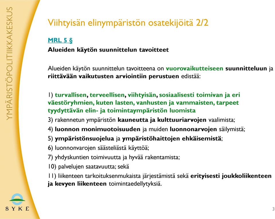 toimintaympäristön luomista 3) rakennetun ympäristön kauneutta ja kulttuuriarvojen vaalimista; 4) luonnon monimuotoisuuden ja muiden luonnonarvojen säilymistä; 5) ympäristönsuojelua ja