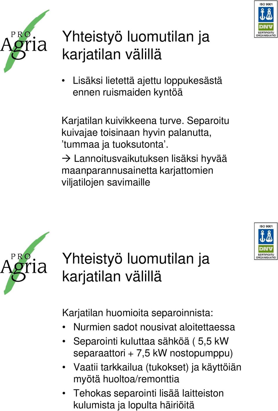 à Lannoitusvaikutuksen lisäksi hyvää maanparannusainetta karjattomien viljatilojen savimaille Yhteistyö luomutilan ja karjatilan välillä Karjatilan