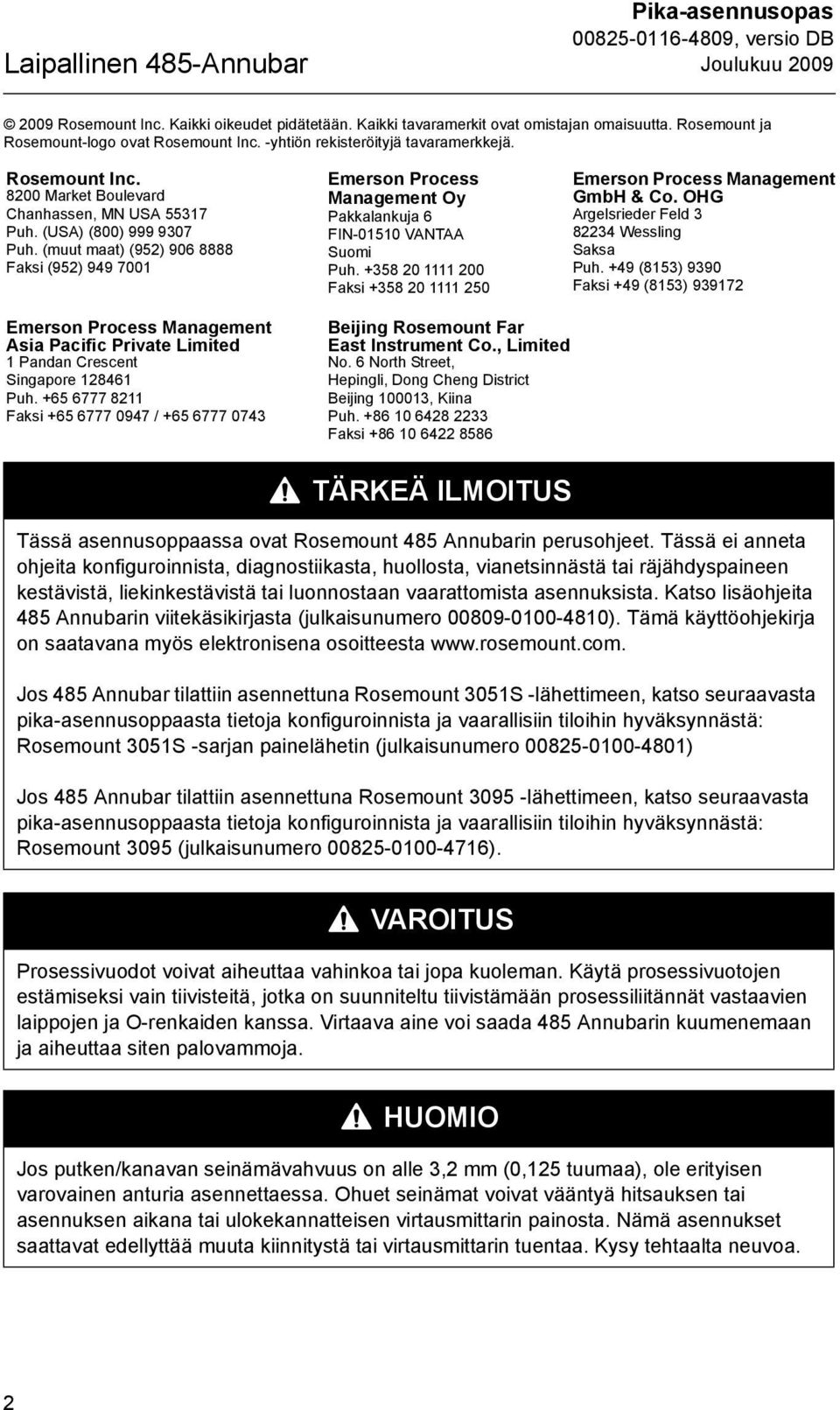 (muut maat) (952) 906 8888 Faksi (952) 99 7001 Emerson Process Management Oy Pakkalankuja 6 FIN-01510 VANTAA Suomi Puh. +358 20 1111 200 Faksi +358 20 1111 250 Emerson Process Management GmbH & Co.