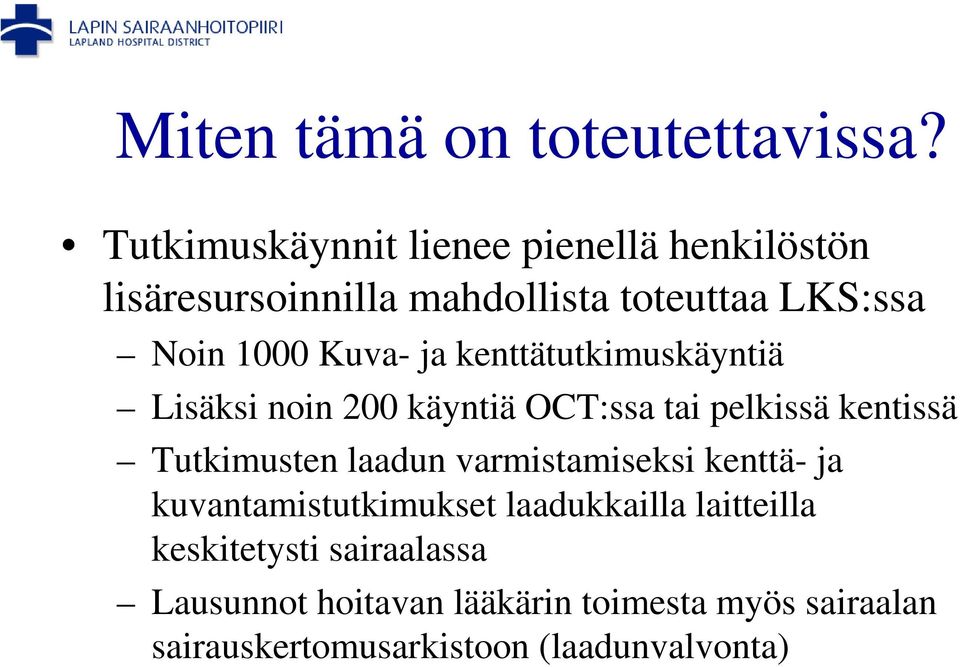 Kuva- ja kenttätutkimuskäyntiä Lisäksi noin 200 käyntiä OCT:ssa tai pelkissä kentissä Tutkimusten laadun