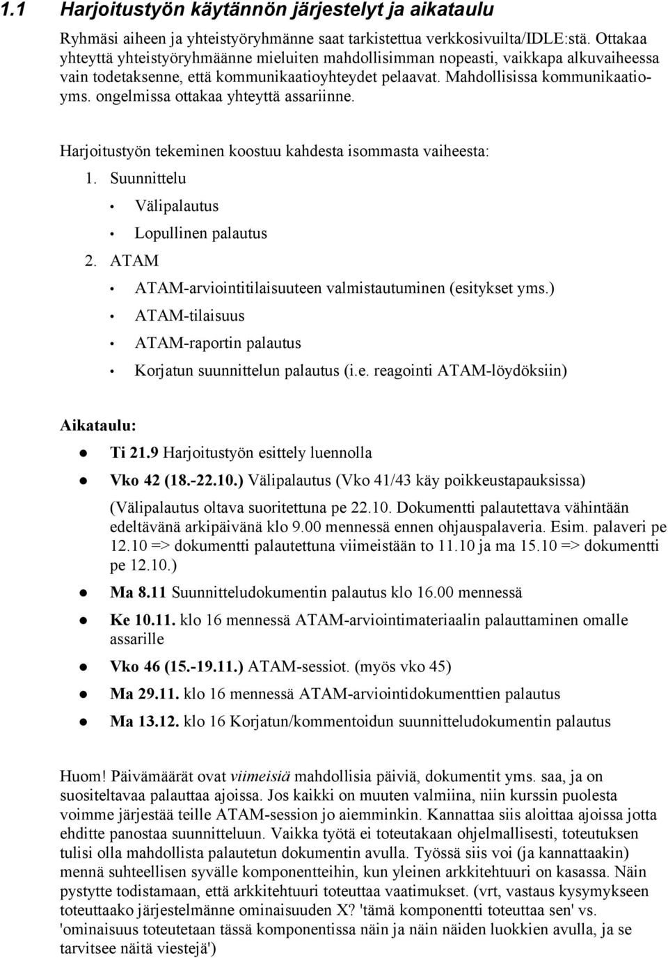 ongelmissa ottakaa yhteyttä assariinne. Harjoitustyön tekeminen koostuu kahdesta isommasta vaiheesta: 1. Suunnittelu Välipalautus Lopullinen palautus 2.