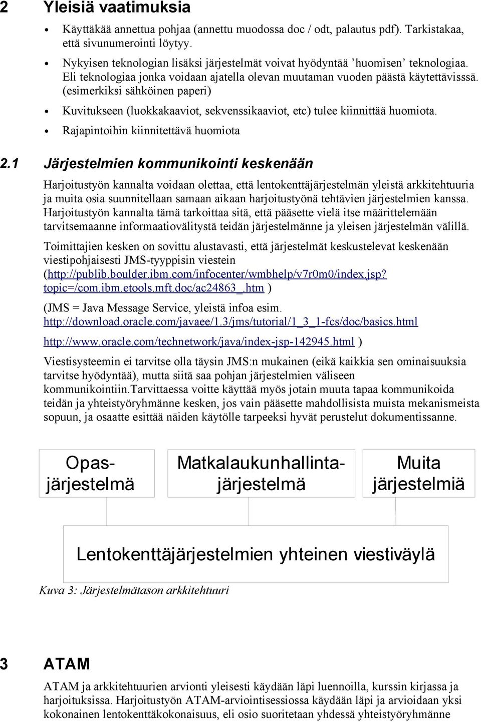 (esimerkiksi sähköinen paperi) Kuvitukseen (luokkakaaviot, sekvenssikaaviot, etc) tulee kiinnittää huomiota. Rajapintoihin kiinnitettävä huomiota 2.