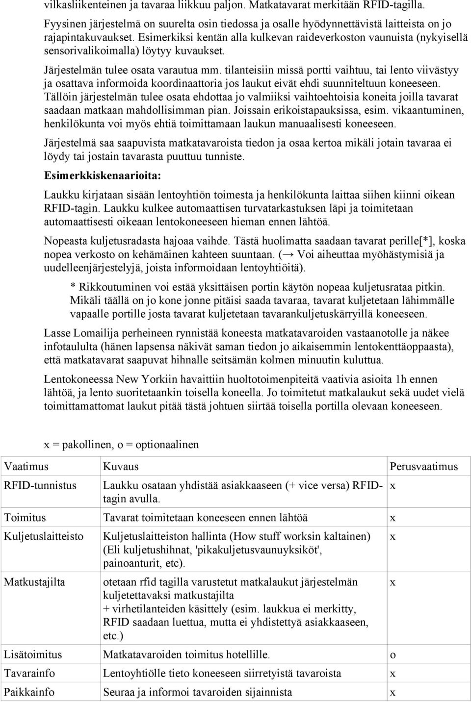 tilanteisiin missä portti vaihtuu, tai lento viivästyy ja osattava informoida koordinaattoria jos laukut eivät ehdi suunniteltuun koneeseen.