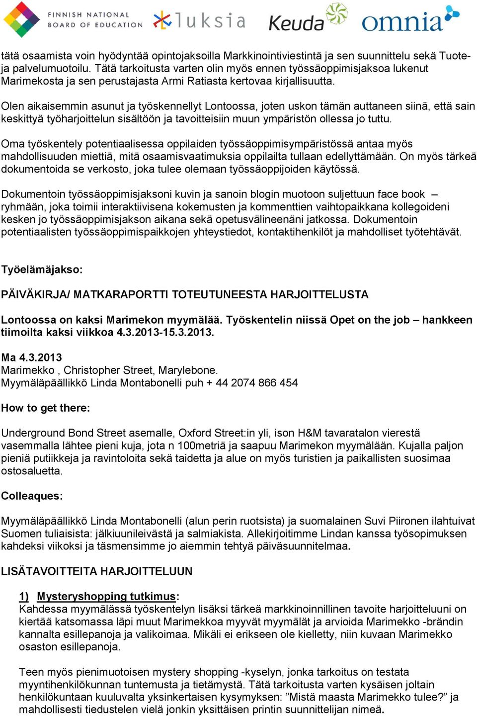 Olen aikaisemmin asunut ja työskennellyt Lontoossa, joten uskon tämän auttaneen siinä, että sain keskittyä työharjoittelun sisältöön ja tavoitteisiin muun ympäristön ollessa jo tuttu.