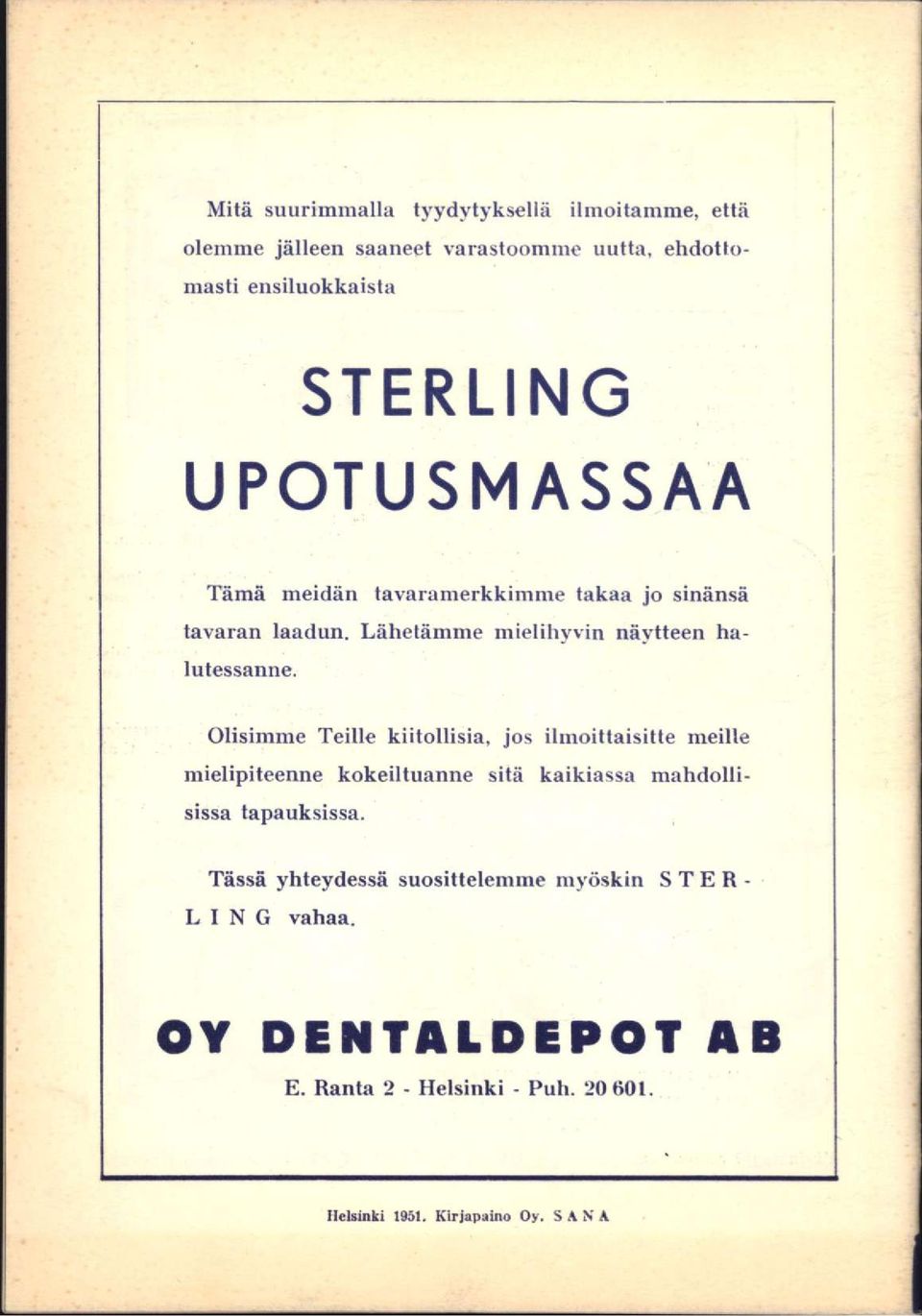 Olisimme Teille kiitollisia, jos ilmoittaisitte meille mielipiteenne kokeiltuanne sitä kaikiassa mahdollisissa tapauksissa.