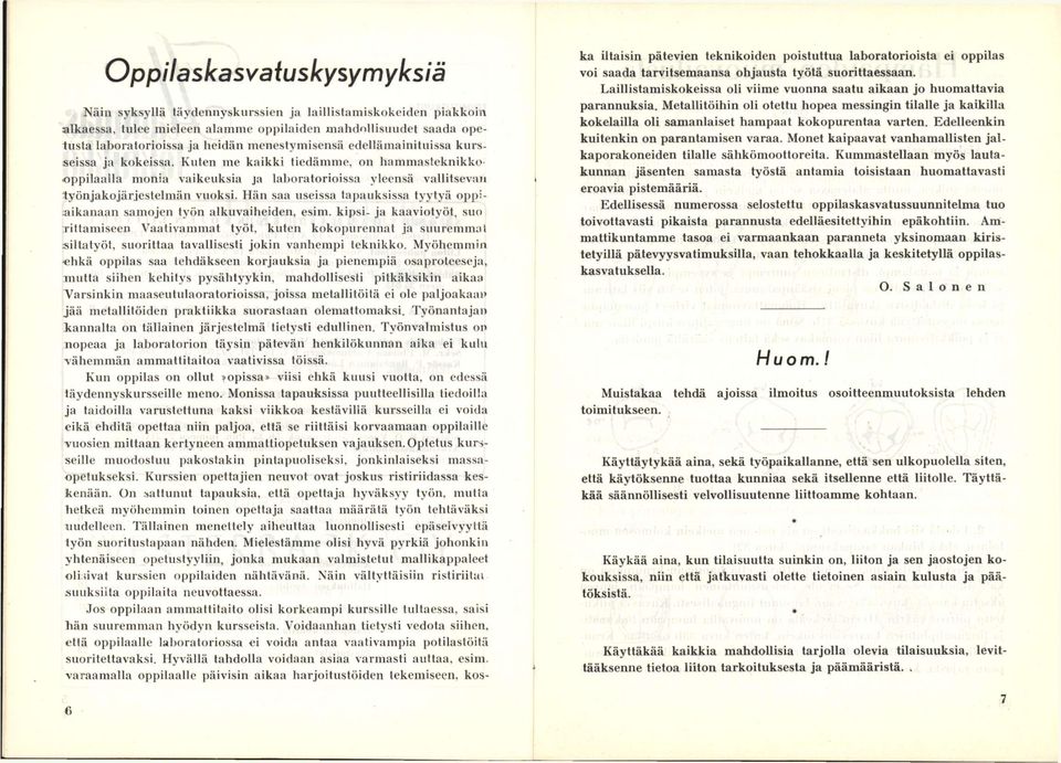 Hän saa useissa tapauksissa tyytyä oppiaikanaan samojen työn alkuvaiheiden, esim.