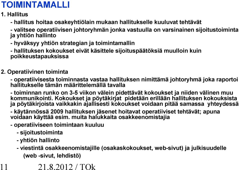 yhtiön strategian ja toimintamallin - hallituksen kokoukset eivät käsittele sijoituspäätöksiä muulloin kuin poikkeustapauksissa 2.