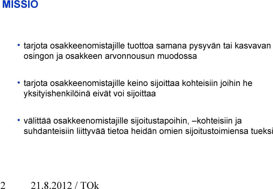 yksityishenkilöinä eivät voi sijoittaa välittää osakkeenomistajille sijoitustapoihin,