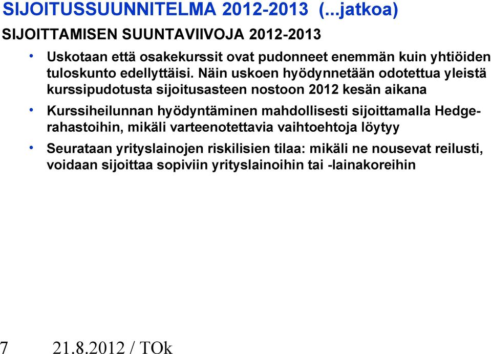 Näin uskoen hyödynnetään odotettua yleistä kurssipudotusta sijoitusasteen nostoon 2012 kesän aikana Kurssiheilunnan hyödyntäminen