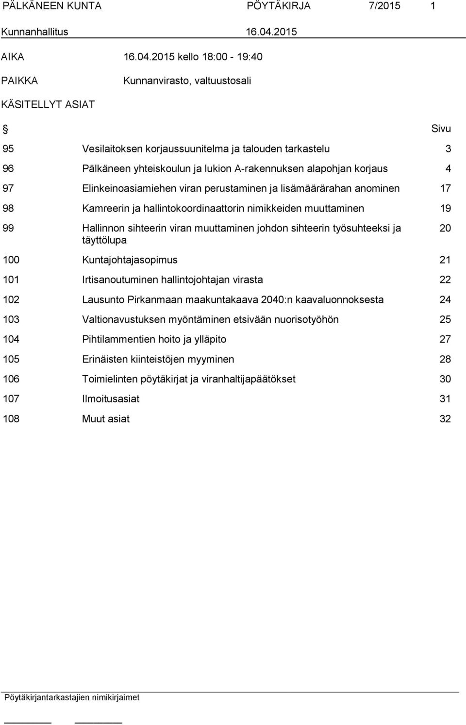 2015 kello 18:00-19:40 PAIKKA Kunnanvirasto, valtuustosali KÄSITELLYT ASIAT Sivu 95 Vesilaitoksen korjaussuunitelma ja talouden tarkastelu 3 96 Pälkäneen yhteiskoulun ja lukion A-rakennuksen