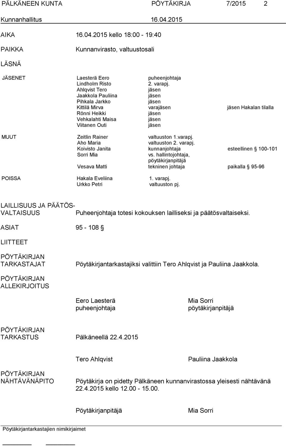 valtuuston 1.varapj. Aho Maria valtuuston 2. varapj. Koivisto Janita kunnanjohtaja esteellinen 100-101 Sorri Mia vs.