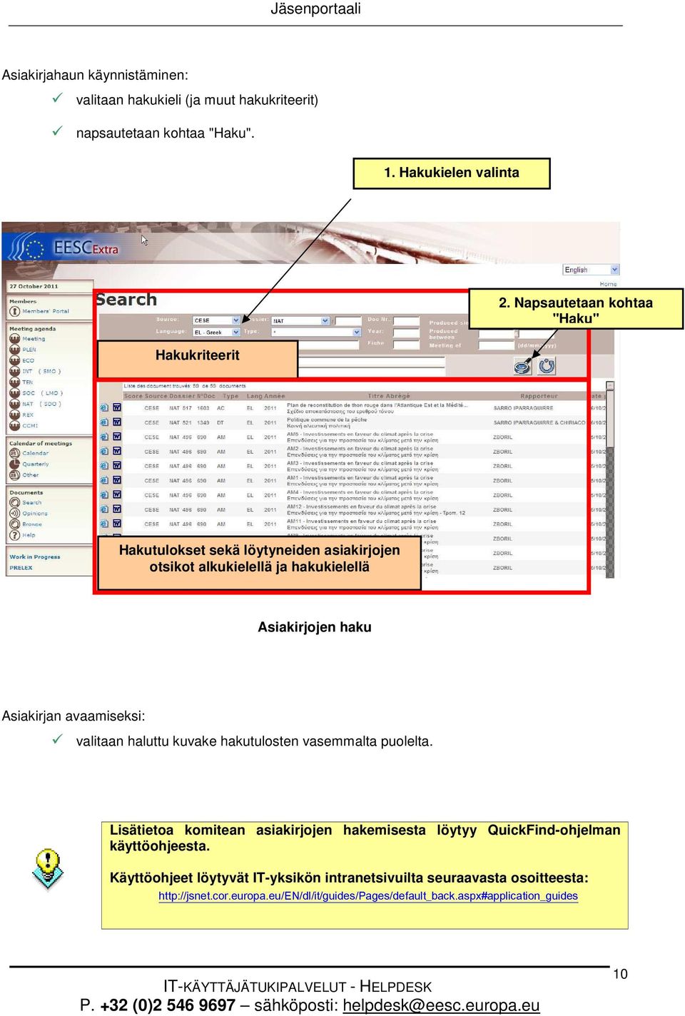 haluttu kuvake hakutulosten vasemmalta puolelta. Lisätietoa komitean asiakirjojen hakemisesta löytyy QuickFind-ohjelman käyttöohjeesta.