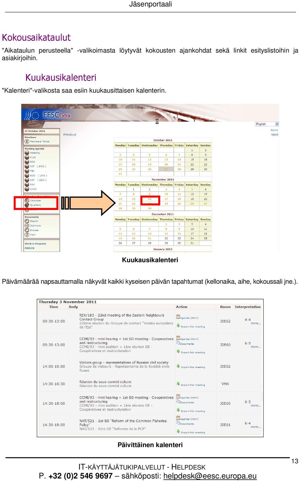 Kuukausikalenteri Päivämäärää napsauttamalla näkyvät kaikki kyseisen päivän tapahtumat (kellonaika, aihe,