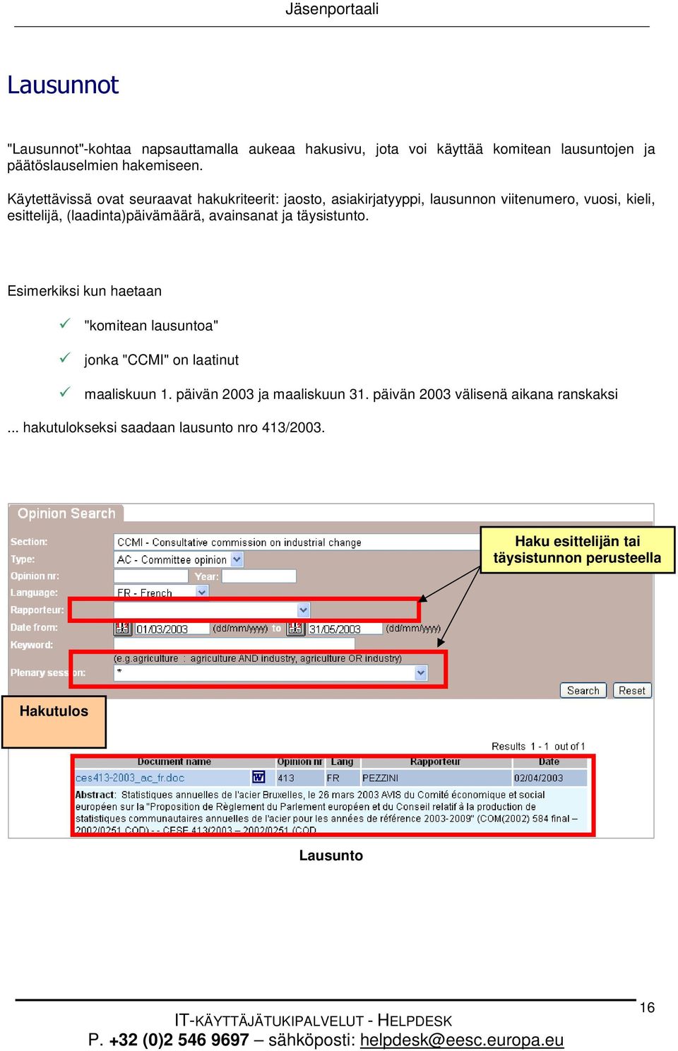 täysistunto. Esimerkiksi kun haetaan "komitean lausuntoa" jonka "CCMI" on laatinut maaliskuun 1. päivän 2003 ja maaliskuun 31. päivän 2003 välisenä aikana ranskaksi.