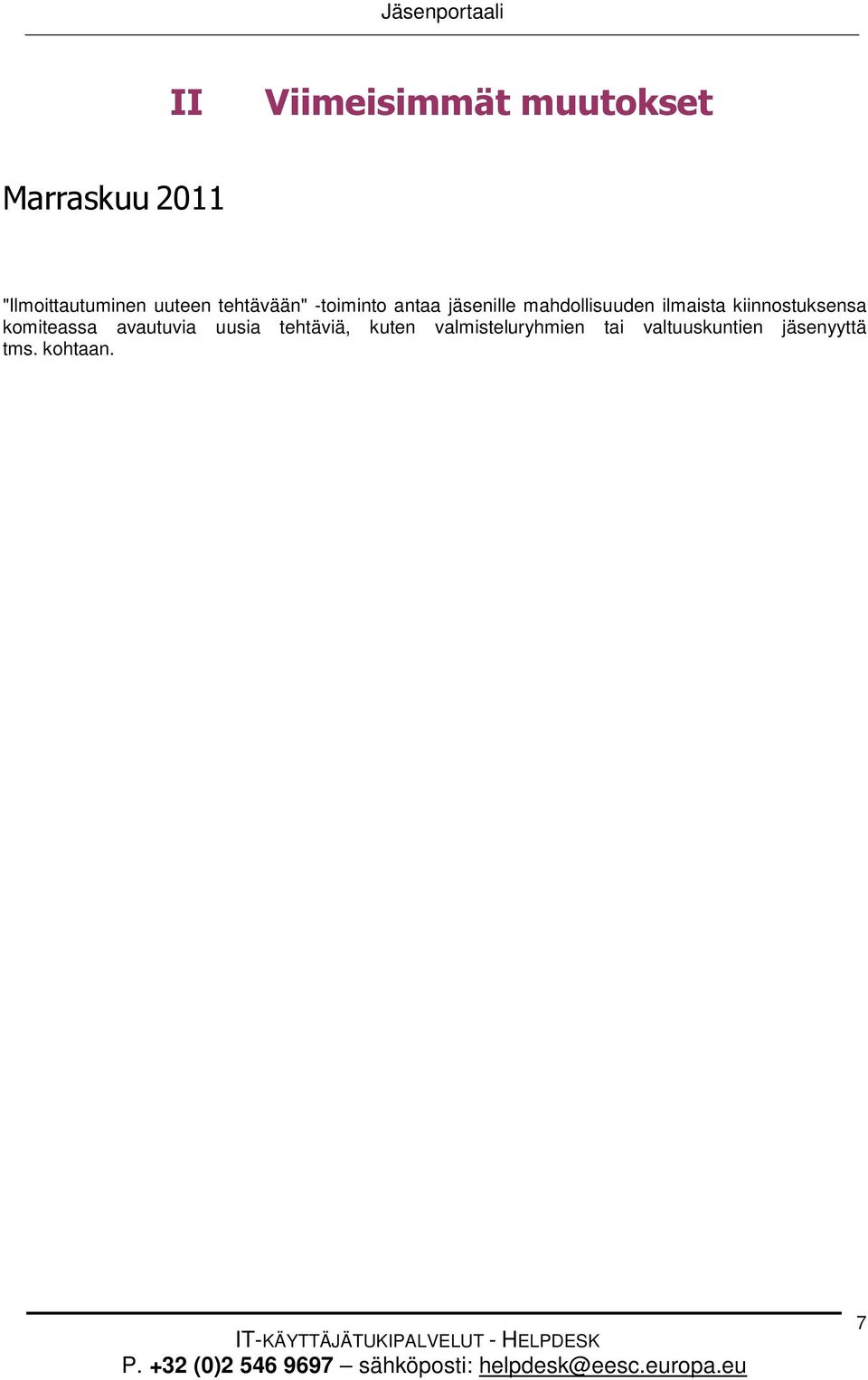 avautuvia uusia tehtäviä, kuten valmisteluryhmien tai valtuuskuntien jäsenyyttä tms.