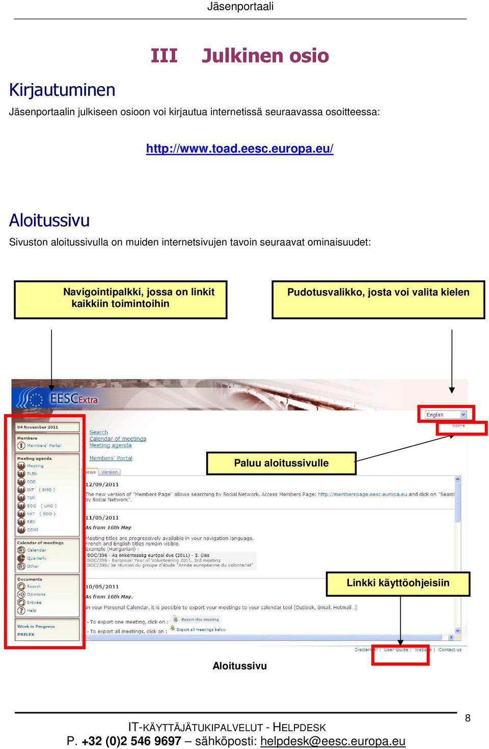 eu/ Aloitussivu Sivuston aloitussivulla on muiden internetsivujen tavoin seuraavat ominaisuudet: Navigointipalkki, jossa