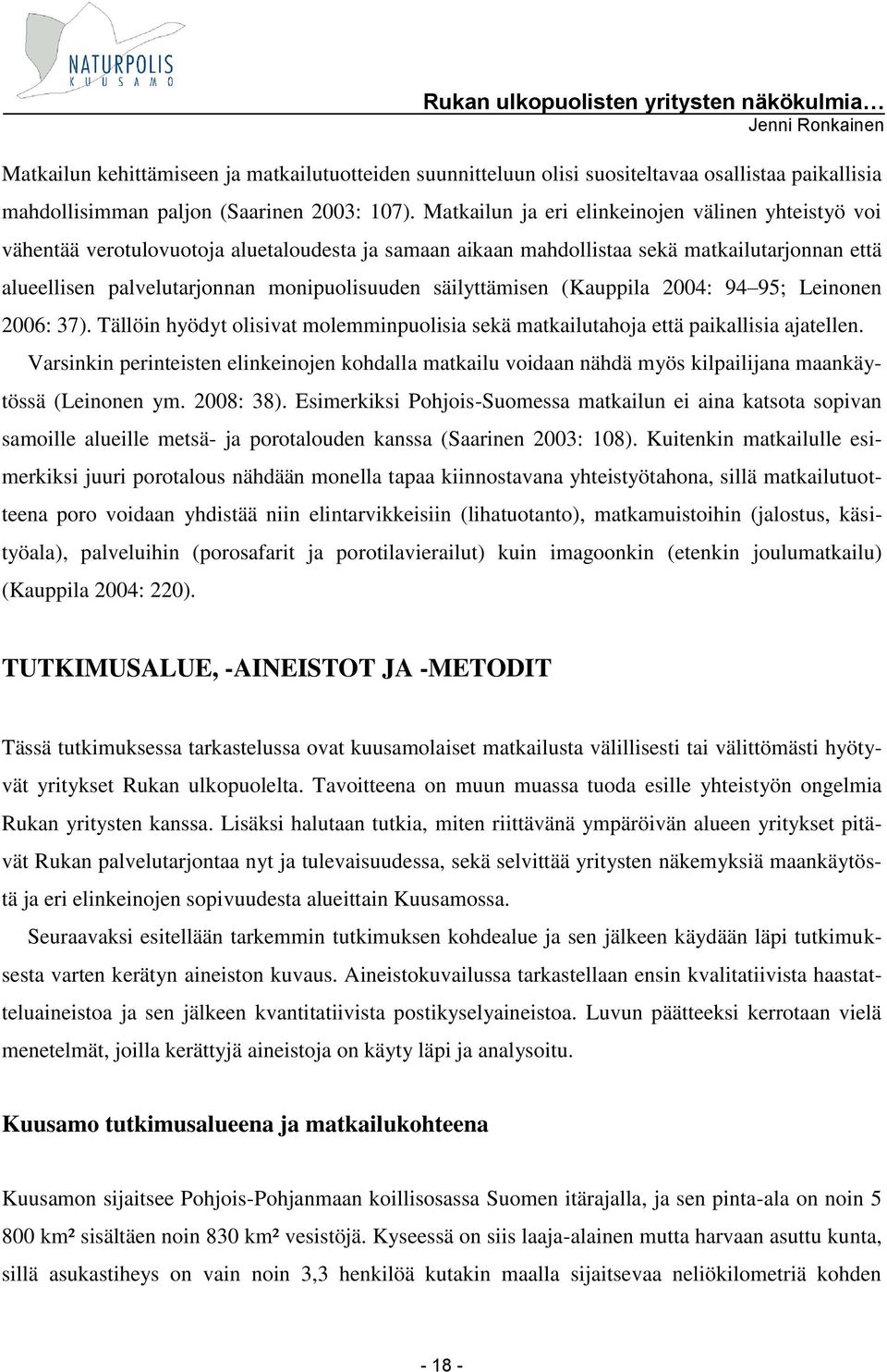 säilyttämisen (Kauppila 2004: 94 95; Leinonen 2006: 37). Tällöin hyödyt olisivat molemminpuolisia sekä matkailutahoja että paikallisia ajatellen.