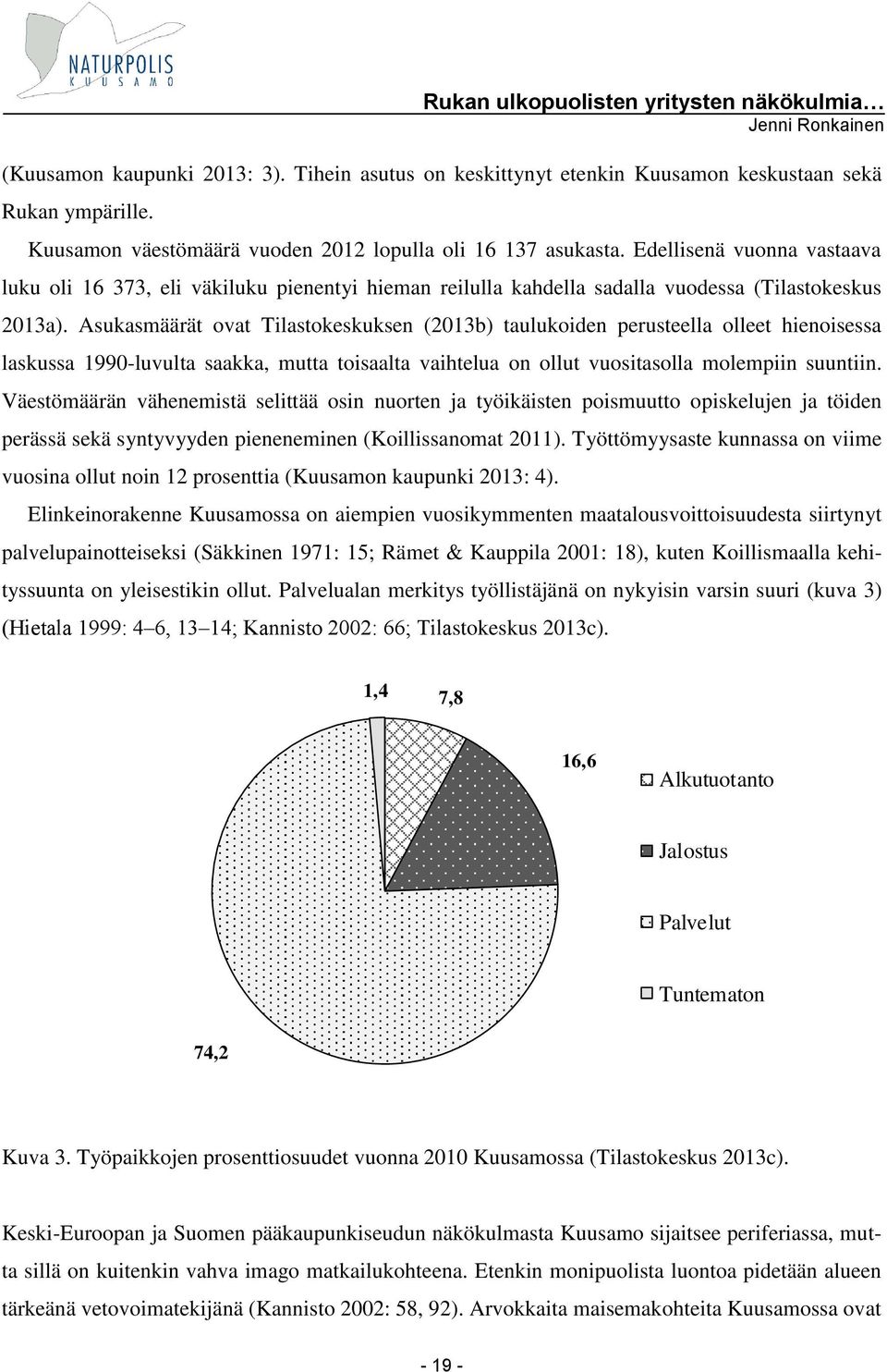 Asukasmäärät ovat Tilastokeskuksen (2013b) taulukoiden perusteella olleet hienoisessa laskussa 1990-luvulta saakka, mutta toisaalta vaihtelua on ollut vuositasolla molempiin suuntiin.