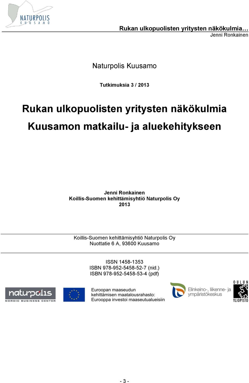 Oy 2013 Koillis-Suomen kehittämisyhtiö Naturpolis Oy Nuottatie 6 A, 93600