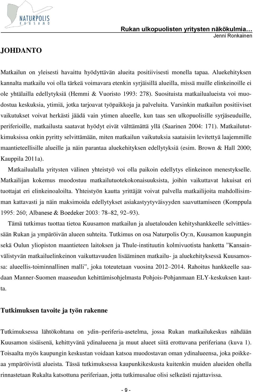 Suosituista matkailualueista voi muodostua keskuksia, ytimiä, jotka tarjoavat työpaikkoja ja palveluita.