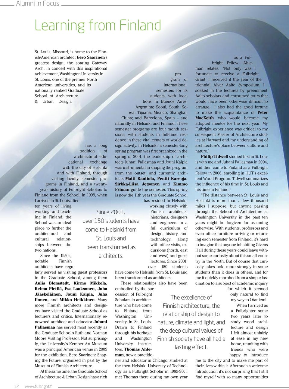 Louis after ten years of living, working, and teaching in Finland, the School was an ideal place to further the architectural and cultural relationships between the two nations.