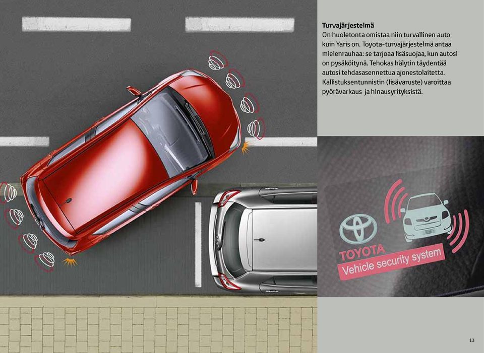 pysäköitynä. Tehokas hälytin täydentää autosi tehdasasennettua ajonestolaitetta.