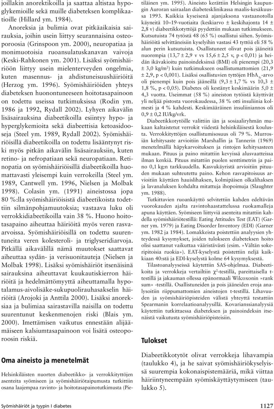 2001). Lisäksi syömishäiriöön liittyy usein mielenterveyden ongelmia, kuten masennus- ja ahdistuneisuushäiriöitä (Herzog ym. 1996).