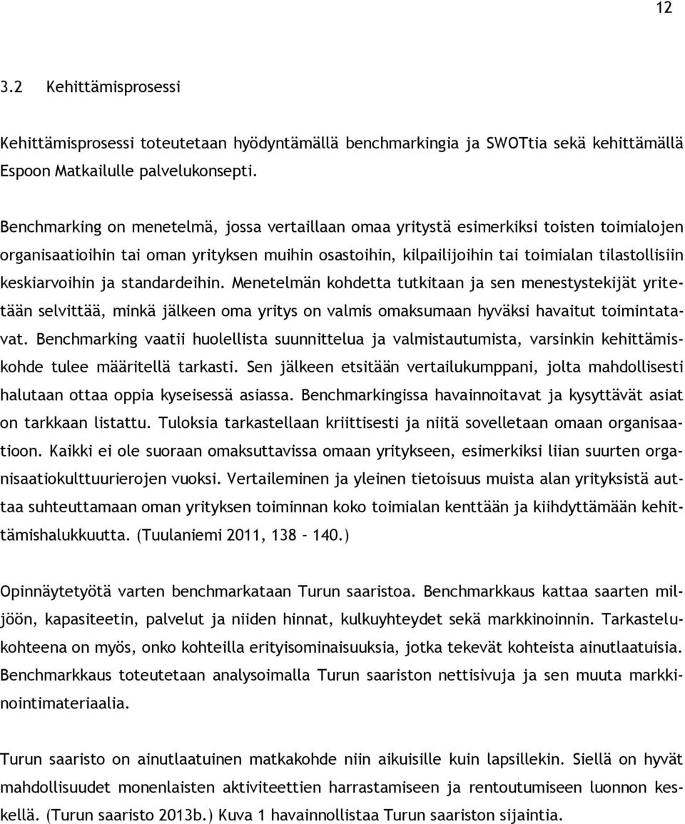 keskiarvoihin ja standardeihin. Menetelmän kohdetta tutkitaan ja sen menestystekijät yritetään selvittää, minkä jälkeen oma yritys on valmis omaksumaan hyväksi havaitut toimintatavat.