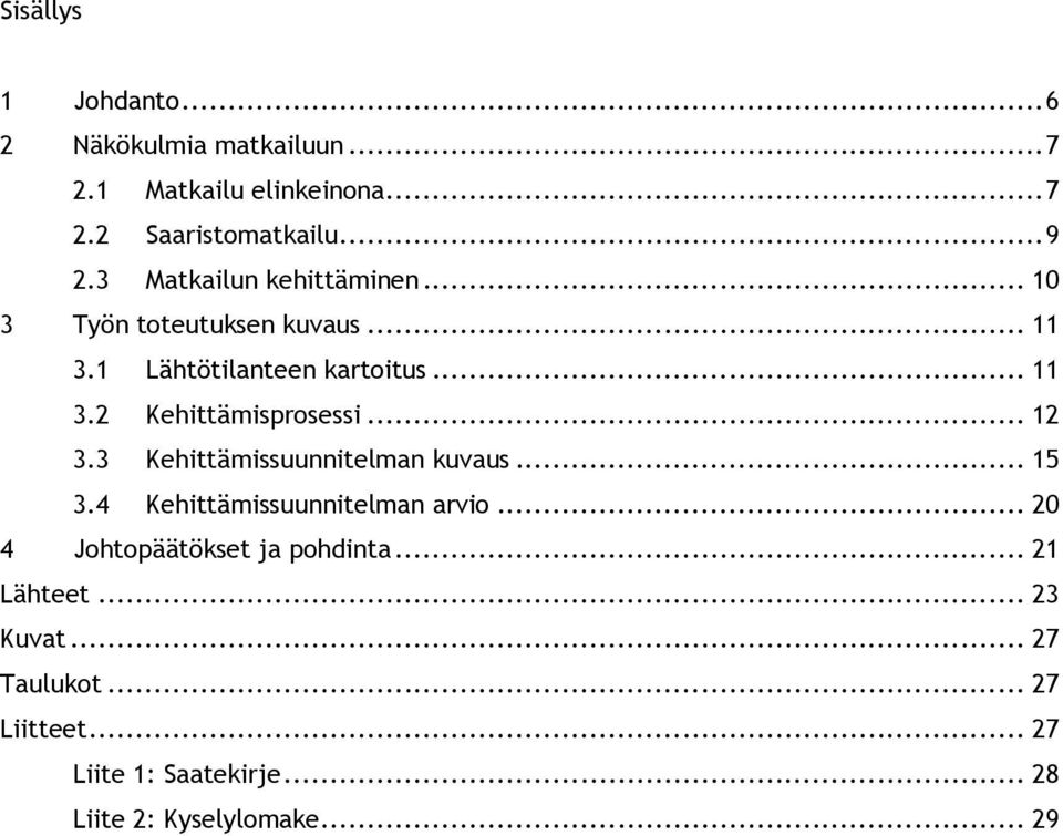 .. 12 3.3 Kehittämissuunnitelman kuvaus... 15 3.4 Kehittämissuunnitelman arvio... 20 4 Johtopäätökset ja pohdinta.