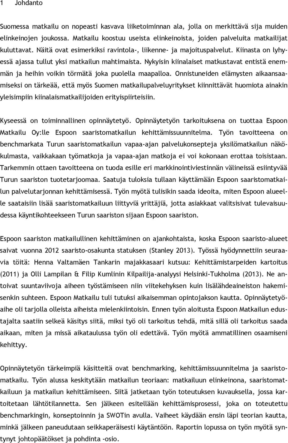 Kiinasta on lyhyessä ajassa tullut yksi matkailun mahtimaista. Nykyisin kiinalaiset matkustavat entistä enemmän ja heihin voikin törmätä joka puolella maapalloa.