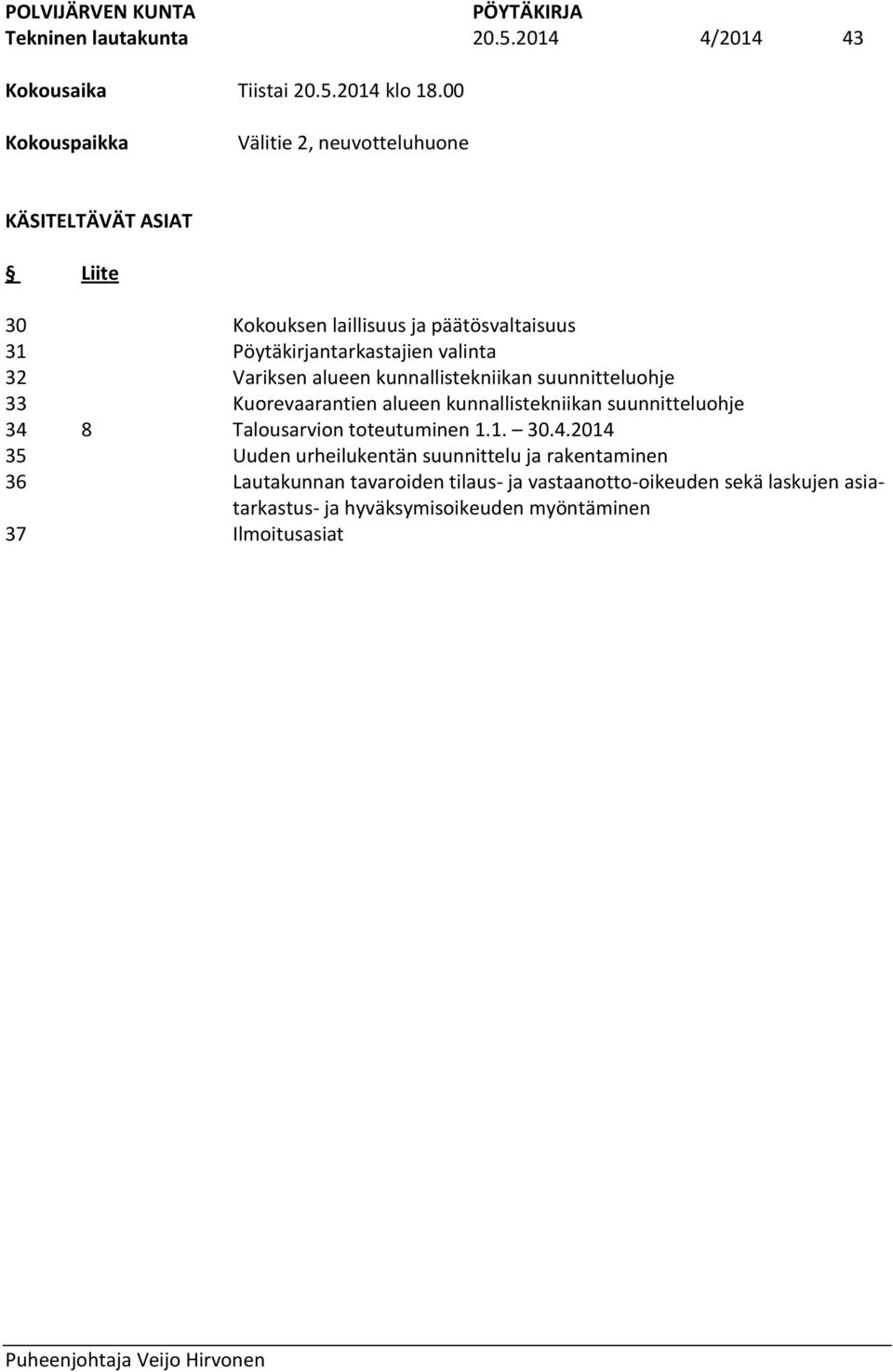 Pöytäkirjantarkastajien valinta Variksen alueen kunnallistekniikan suunnitteluohje Kuorevaarantien alueen kunnallistekniikan suunnitteluohje