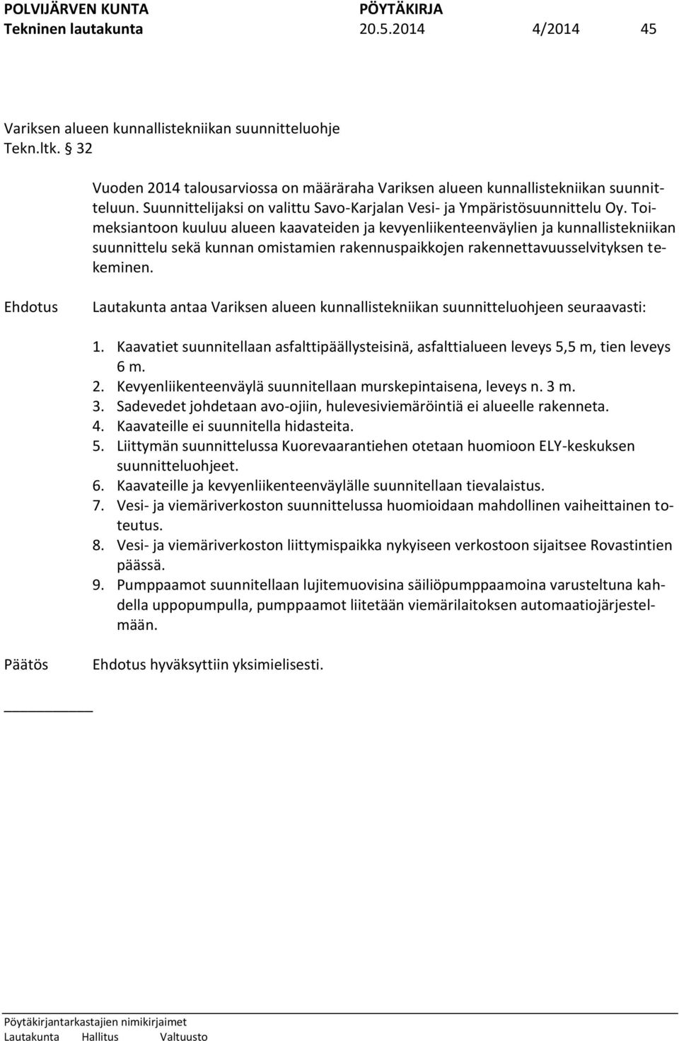 Toimeksiantoon kuuluu alueen kaavateiden ja kevyenliikenteenväylien ja kunnallistekniikan suunnittelu sekä kunnan omistamien rakennuspaikkojen rakennettavuusselvityksen tekeminen.