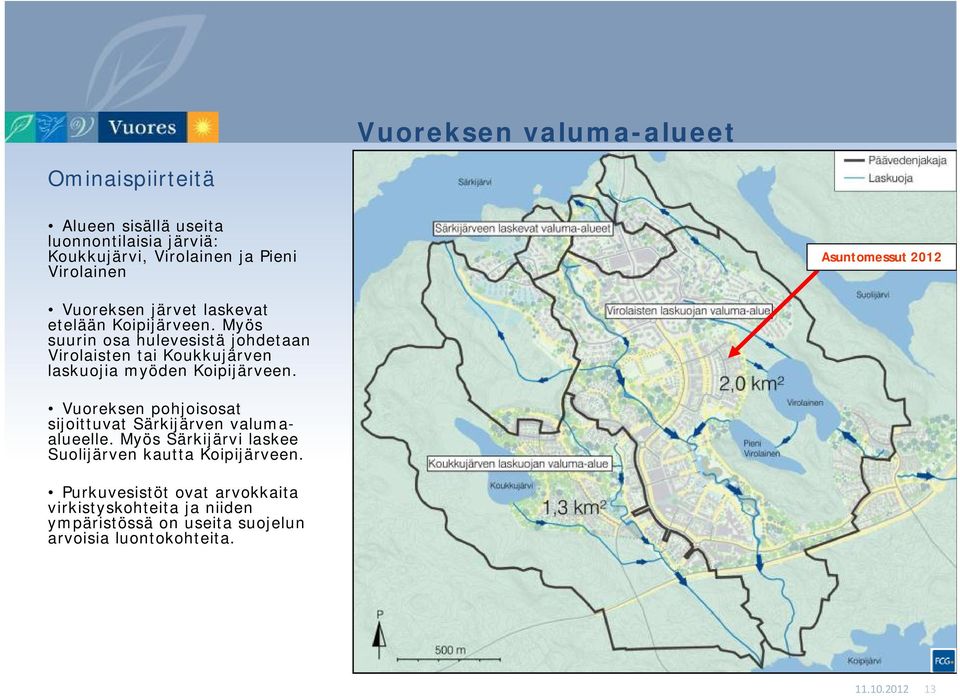 Myös suurin osa hulevesistä johdetaan Virolaisten tai Koukkujärven laskuojia myöden Koipijärveen.