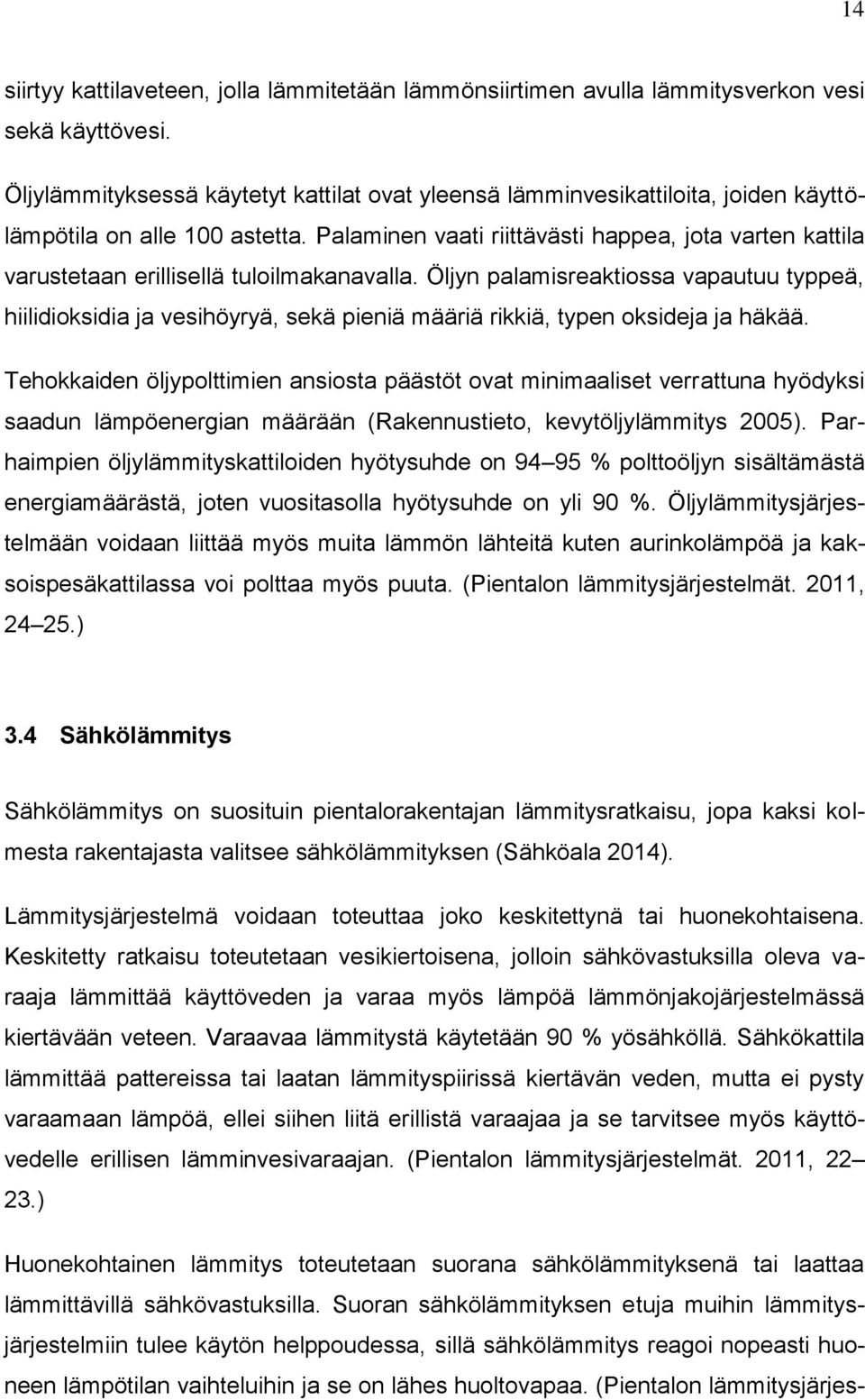 Palaminen vaati riittävästi happea, jota varten kattila varustetaan erillisellä tuloilmakanavalla.