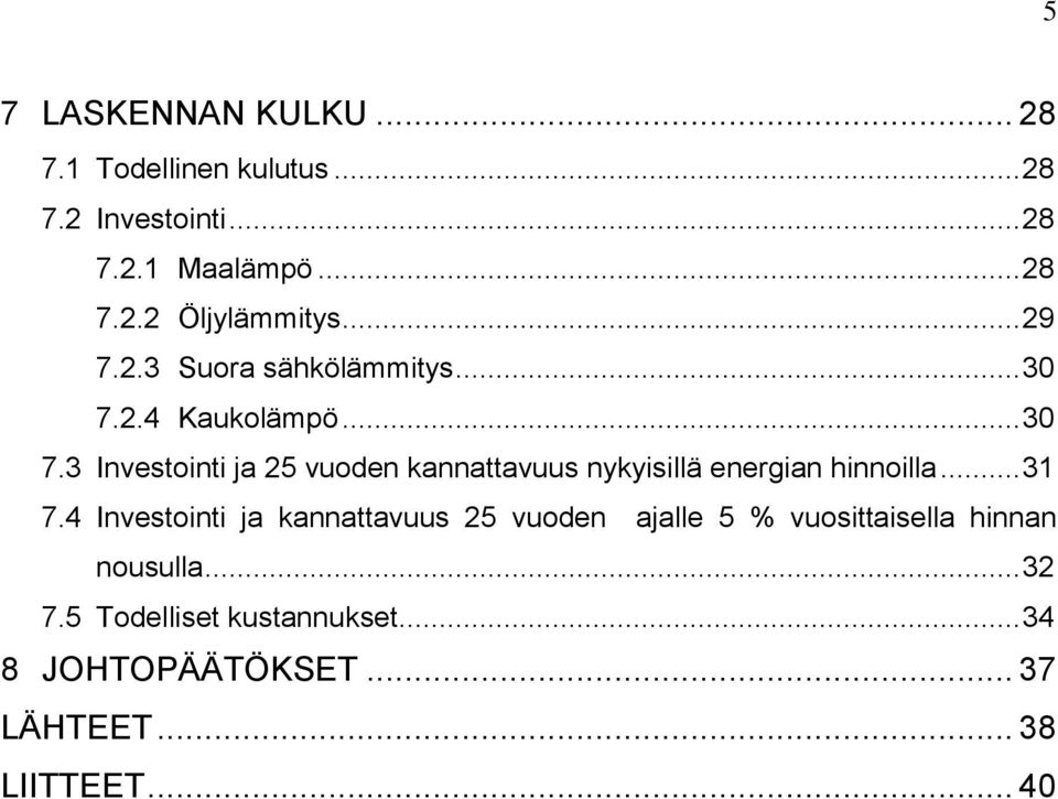 2.4 Kaukolämpö... 30 7.3 Investointi ja 25 vuoden kannattavuus nykyisillä energian hinnoilla... 31 7.