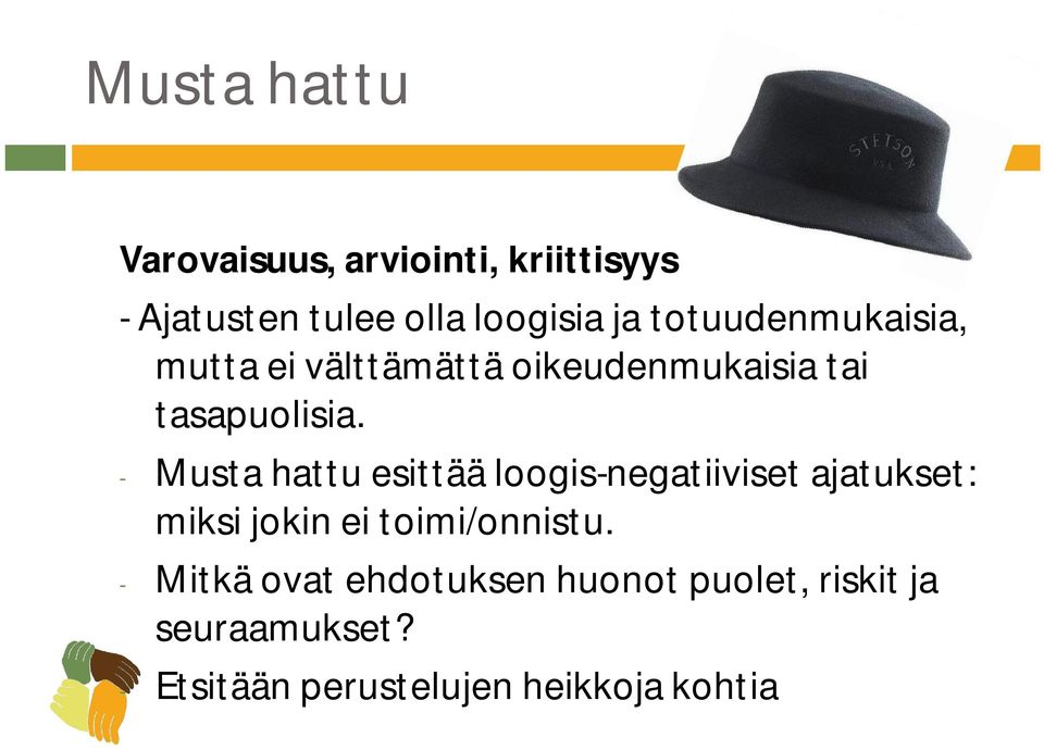 - Musta hattu esittää loogis-negatiiviset ajatukset: miksi jokin ei toimi/onnistu.