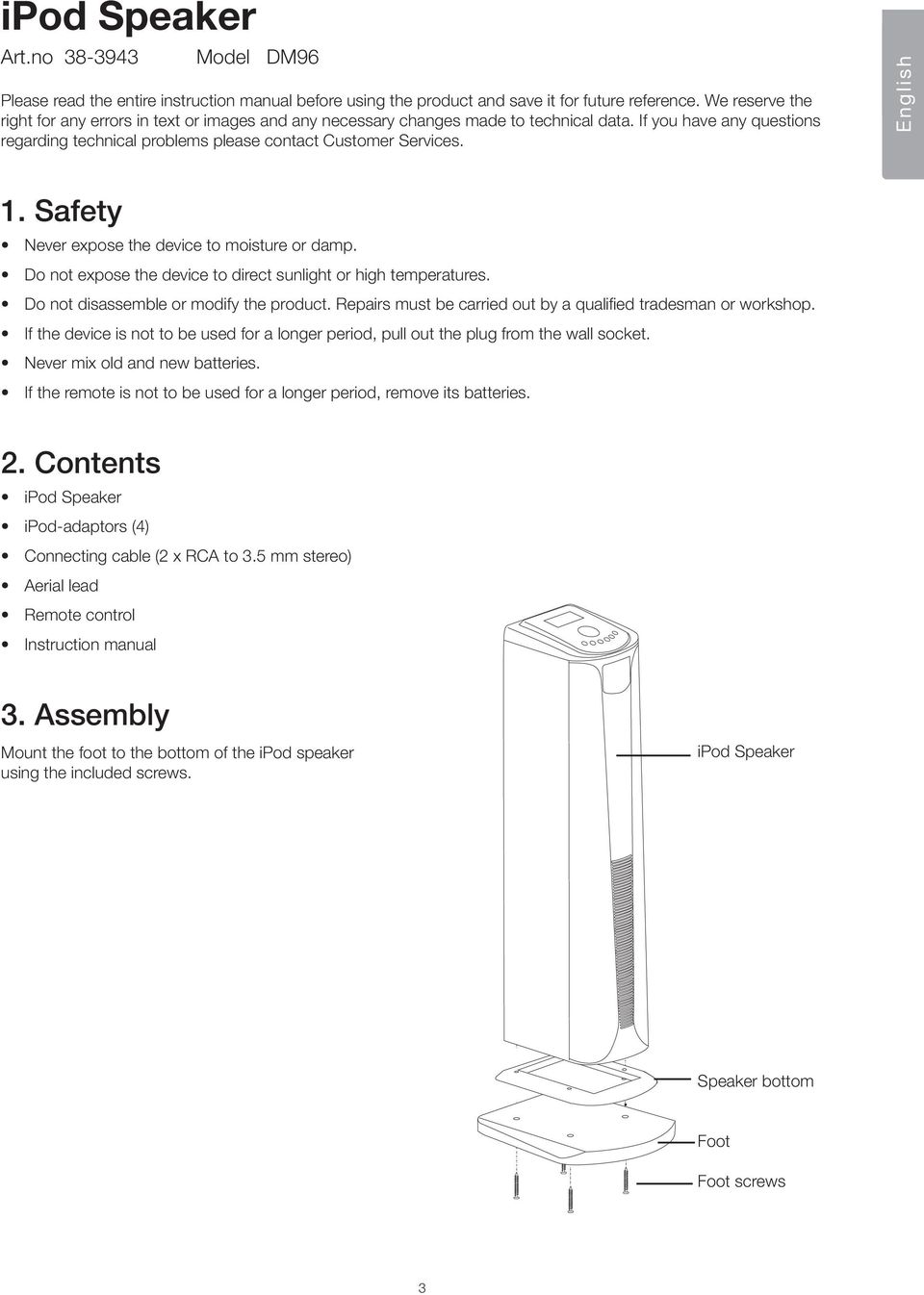 English 1. Safety Never expose the device to moisture or damp. Do not expose the device to direct sunlight or high temperatures. Do not disassemble or modify the product.