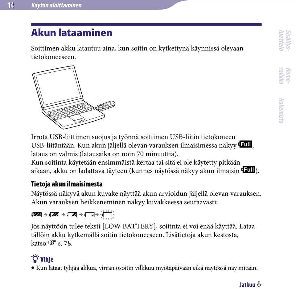 Kun soitinta käytetään ensimmäistä kertaa tai sitä ei ole käytetty pitkään aikaan, akku on ladattava täyteen (kunnes näytössä näkyy akun ilmaisin ).