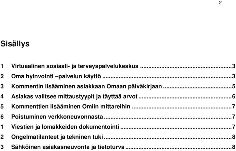 .. 5 4 Asiakas valitsee mittaustyypit ja täyttää arvot... 6 5 Kommenttien lisääminen Omiin mittareihin.