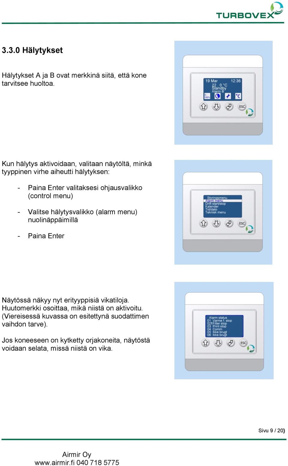 Valitse hälytysvalikko (alarm menu) nuolinäppäimillä Näytössä näkyy nyt erityyppisiä vikatiloja.