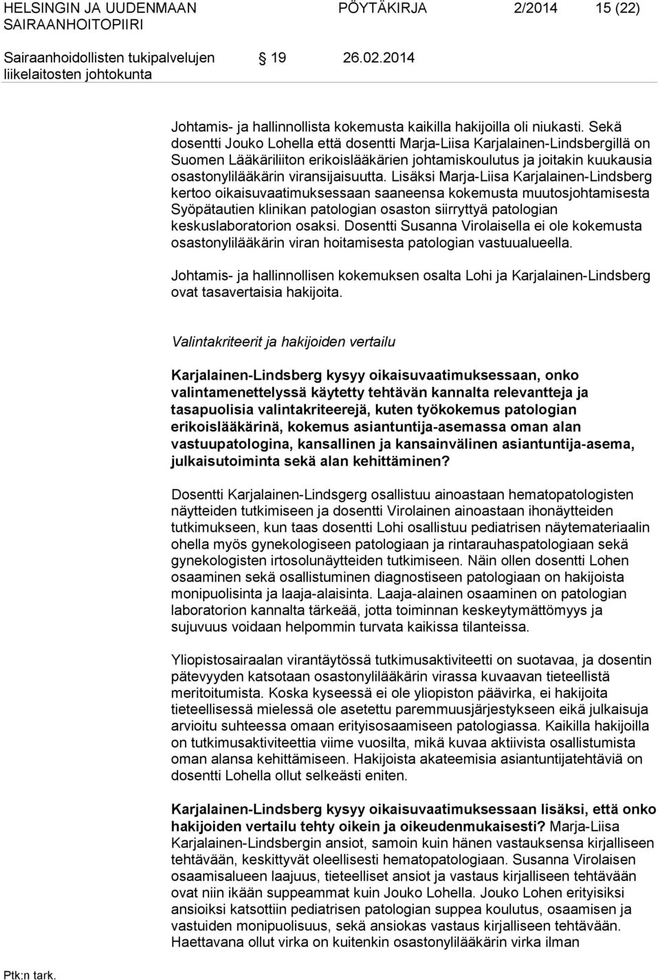 Lisäksi Marja-Liisa Karjalainen-Lindsberg kertoo oikaisuvaatimuksessaan saaneensa kokemusta muutosjohtamisesta Syöpätautien klinikan patologian osaston siirryttyä patologian keskuslaboratorion osaksi.