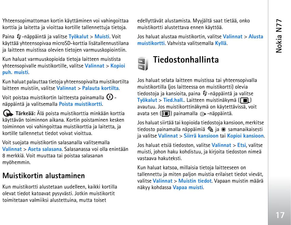 Kun haluat varmuuskopioida tietoja laitteen muistista yhteensopivalle muistikortille, valitse Valinnat > Kopioi puh. muisti. Kun haluat palauttaa tietoja yhteensopivalta muistikortilta laitteen muistiin, valitse Valinnat > Palauta kortilta.