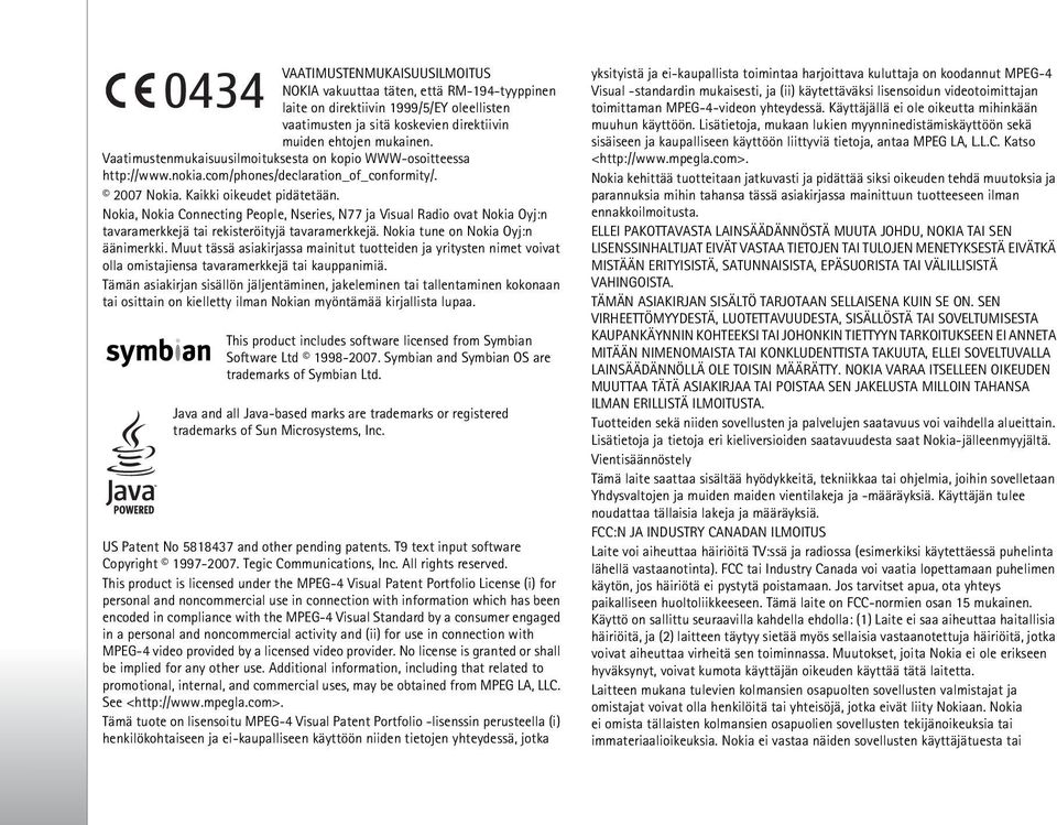 Nokia, Nokia Connecting People, Nseries, N77 ja Visual Radio ovat Nokia Oyj:n tavaramerkkejä tai rekisteröityjä tavaramerkkejä. Nokia tune on Nokia Oyj:n äänimerkki.