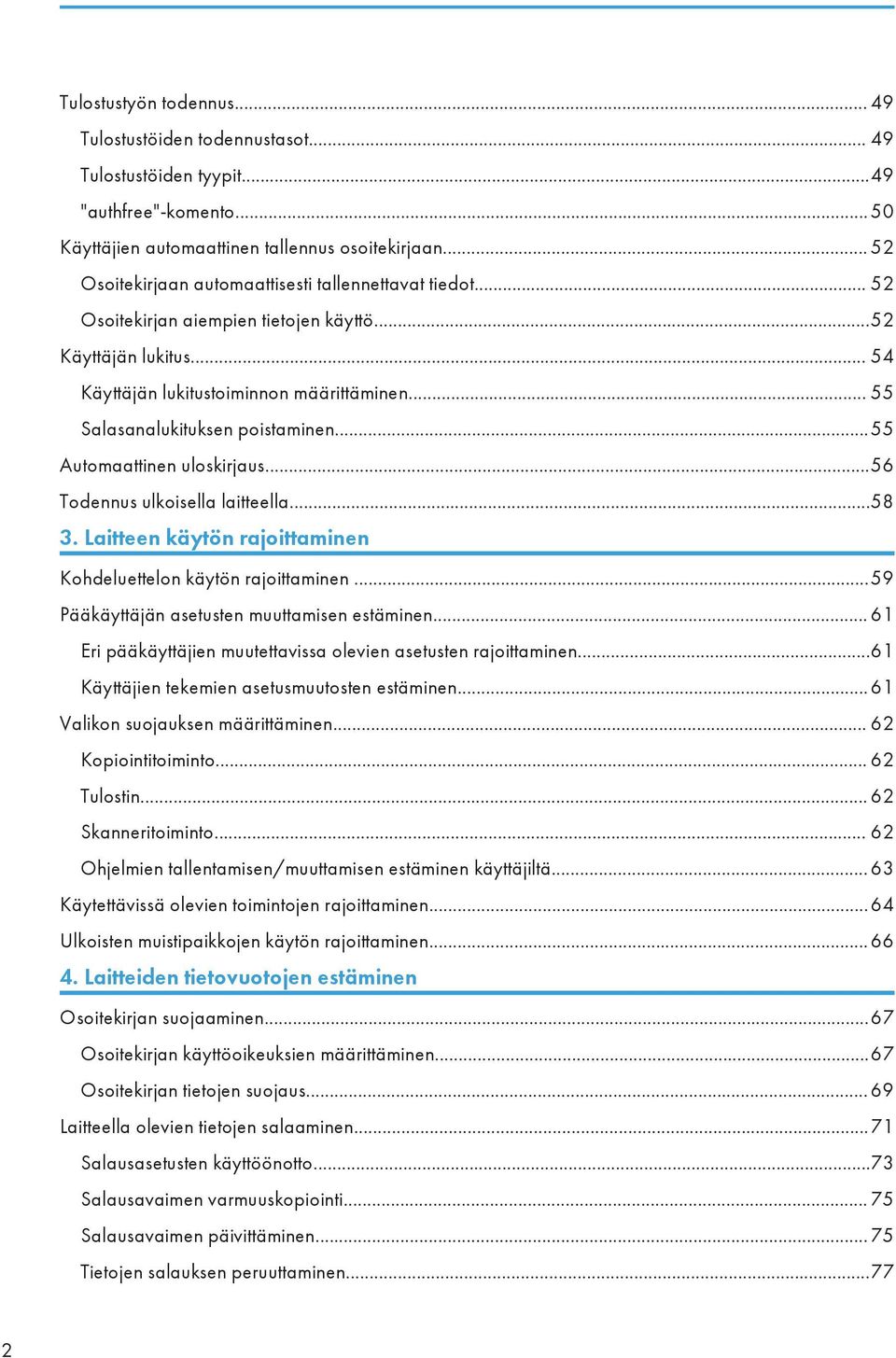 .. 55 Salasanalukituksen poistaminen...55 Automaattinen uloskirjaus...56 Todennus ulkoisella laitteella...58 3. Laitteen käytön rajoittaminen Kohdeluettelon käytön rajoittaminen.