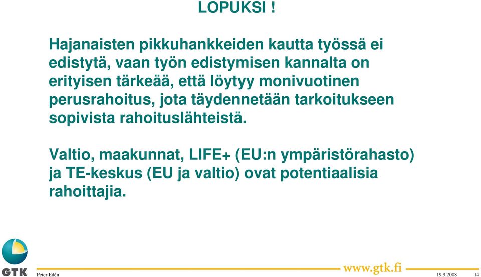 kannalta on erityisen tärkeää, että löytyy monivuotinen perusrahoitus, jota