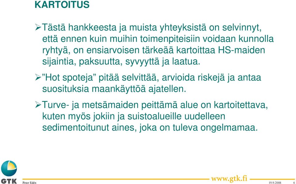 Hot spoteja pitää selvittää, arvioida riskejä ja antaa suosituksia maankäyttöä ajatellen.