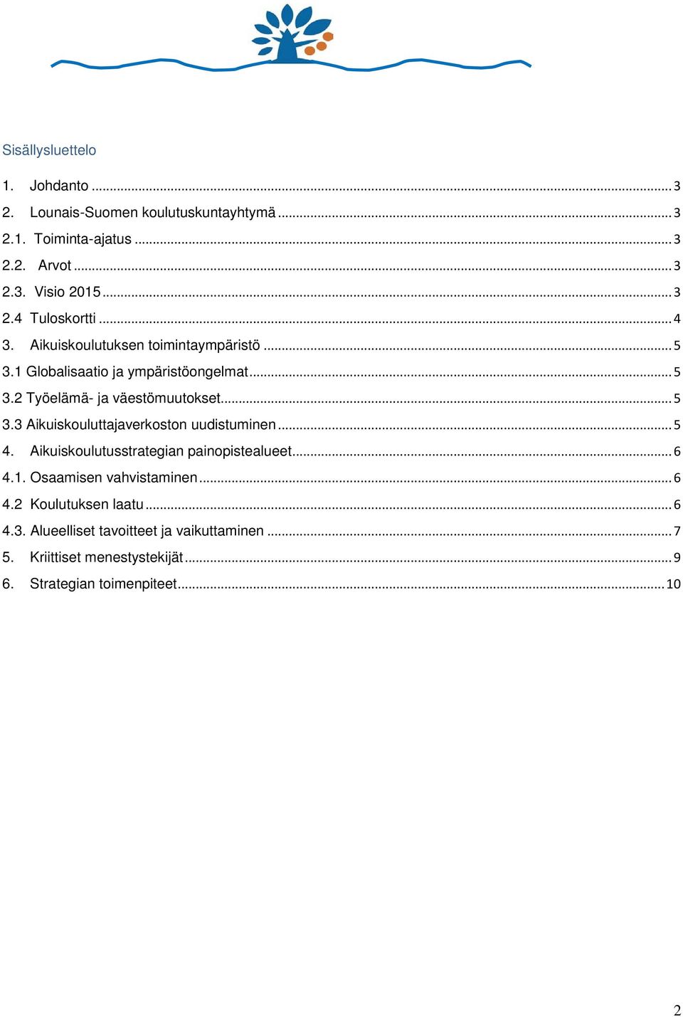 .. 5 4. Aikuiskoulutusstrategian painopistealueet... 6 4.1. Osaamisen vahvistaminen... 6 4.2 Koulutuksen laatu... 6 4.3.